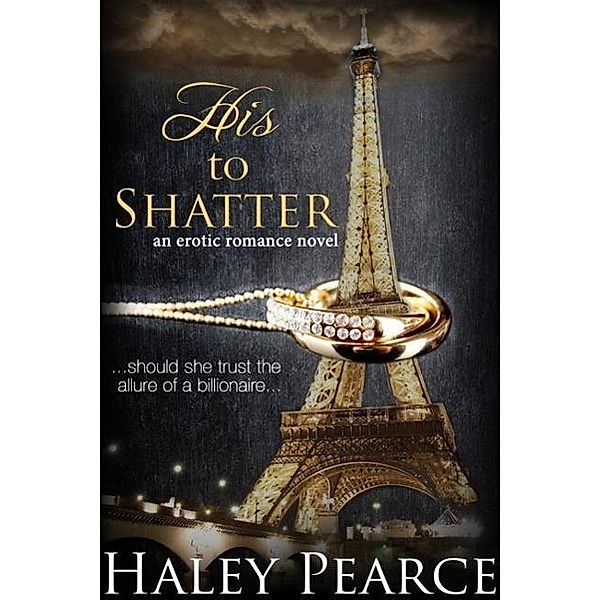 His To Shatter (A Contemporary Romance Novel), Haley Pearce