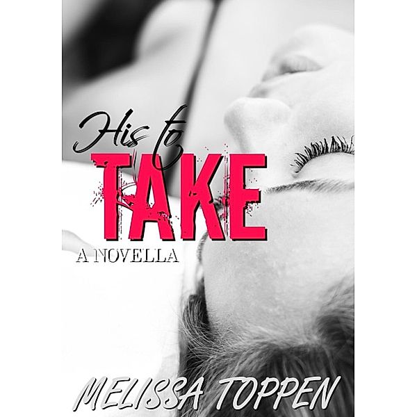 His to Take: A Novella, Melissa Toppen