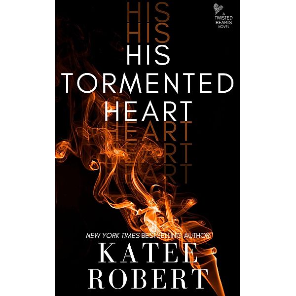 His Tormented Heart (Twisted Hearts, #6) / Twisted Hearts, Katee Robert