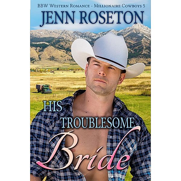 His Troublesome Bride (BBW Western Romance - Millionaire Cowboys 5), Jenn Roseton