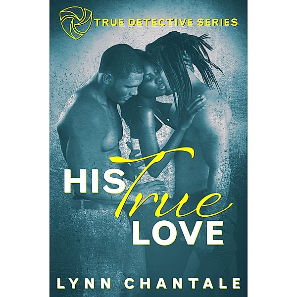His True Love (True Detective Series, #1) / True Detective Series, Lynn Chantale