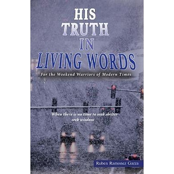 His Truth in Living Words / TOPLINK PUBLISHING, LLC, Ruben Ramonez Garza