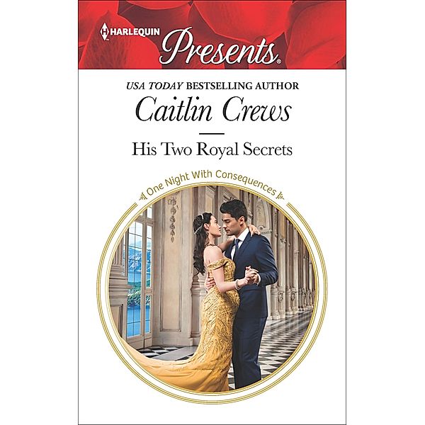 His Two Royal Secrets / One Night With Consequences, Caitlin Crews