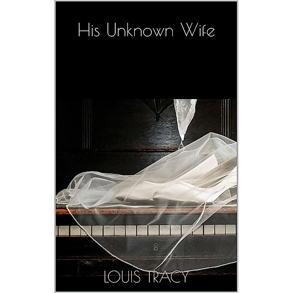 His Unknown Wife, Louis Tracy