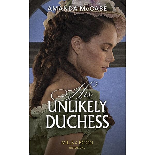 His Unlikely Duchess / Dollar Duchesses Bd.1, Amanda Mccabe