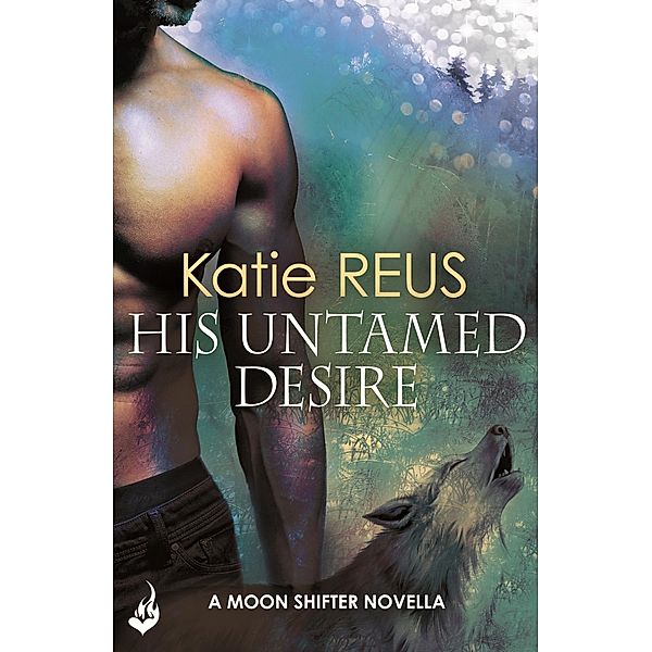 His Untamed Desire: Moon Shifter enovella, Katie Reus