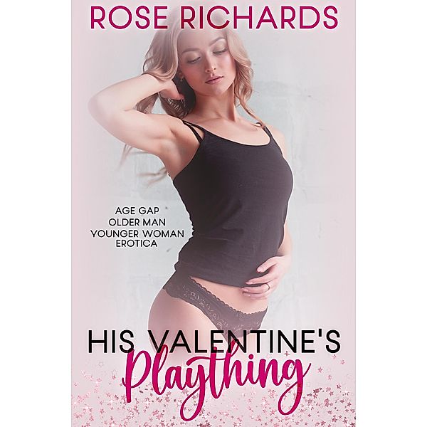 His Valentine's Plaything:  Age Gap Older Man Younger Woman Erotica (Holidays with an Older Man, #2) / Holidays with an Older Man, Rose Richards