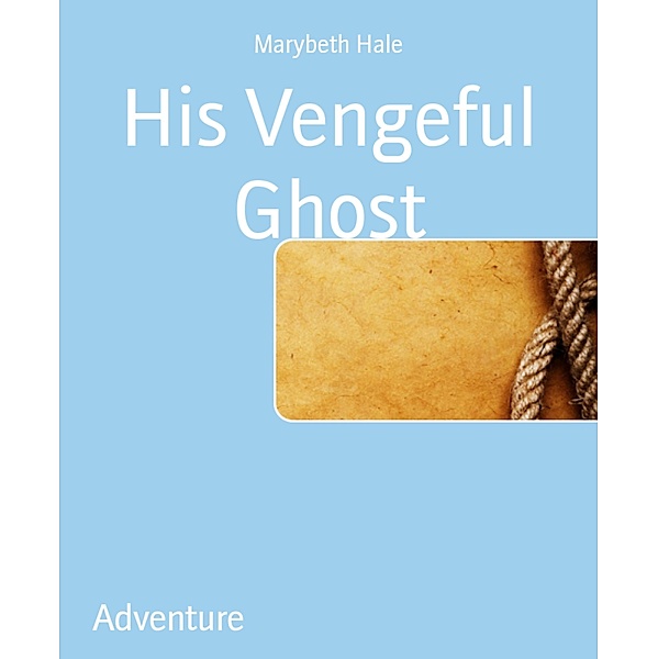 His Vengeful Ghost, Marybeth Hale