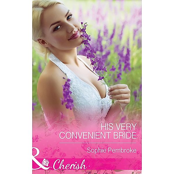 His Very Convenient Bride (Mills & Boon Cherish) / Mills & Boon Cherish, Sophie Pembroke