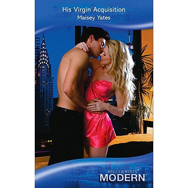 His Virgin Acquisition (Mills & Boon Modern) / Mills & Boon Modern, Maisey Yates
