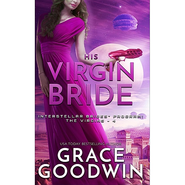 His Virgin Bride / Interstellar Brides® Program: The Virgins Bd.4, Grace Goodwin