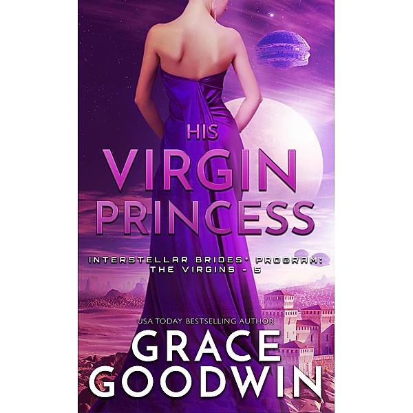 His Virgin Princess / Interstellar Brides® Program: The Virgins Bd.5, Grace Goodwin