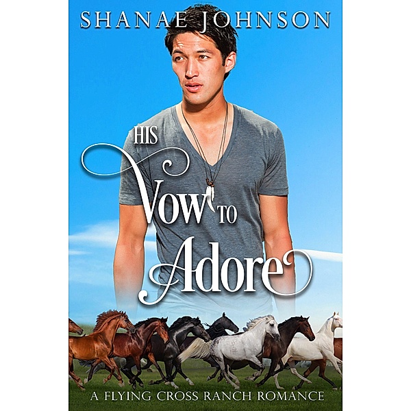 His Vow to Adore (a Flying Cross Ranch Romance, #3) / a Flying Cross Ranch Romance, Shanae Johnson