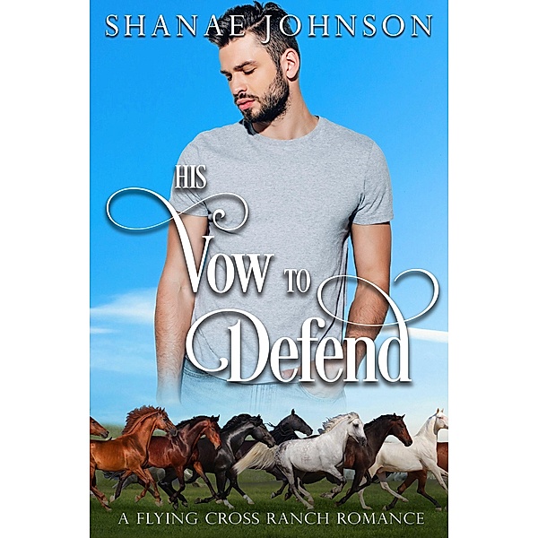 His Vow to Defend (a Flying Cross Ranch Romance, #6) / a Flying Cross Ranch Romance, Shanae Johnson