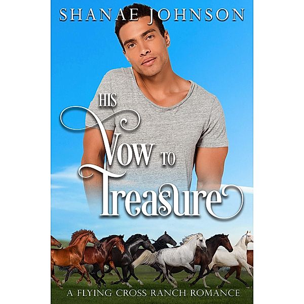 His Vow to Treasure (a Flying Cross Ranch Romance, #2) / a Flying Cross Ranch Romance, Shanae Johnson