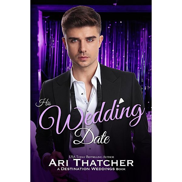 His Wedding Date (Destination Weddings) / Destination Weddings, Ari Thatcher