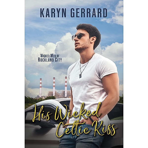 His Wicked Celtic Kiss (Wicked Men of Rockland City, #2) / Wicked Men of Rockland City, Karyn Gerrard