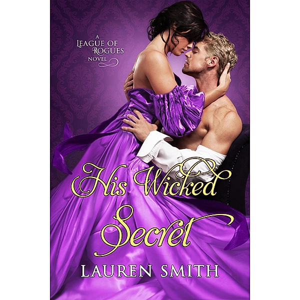 His Wicked Secret (The League of Rogues, #8) / The League of Rogues, Lauren Smith