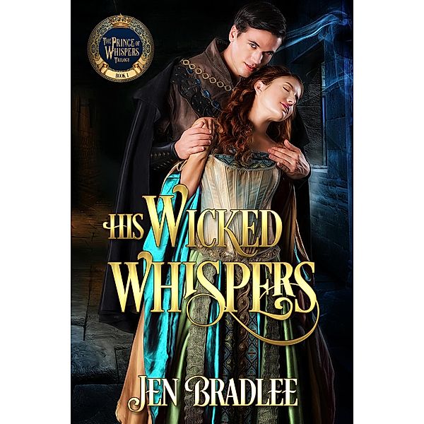 His Wicked Whispers (Prince of Whispers, #1) / Prince of Whispers, Jen Bradlee