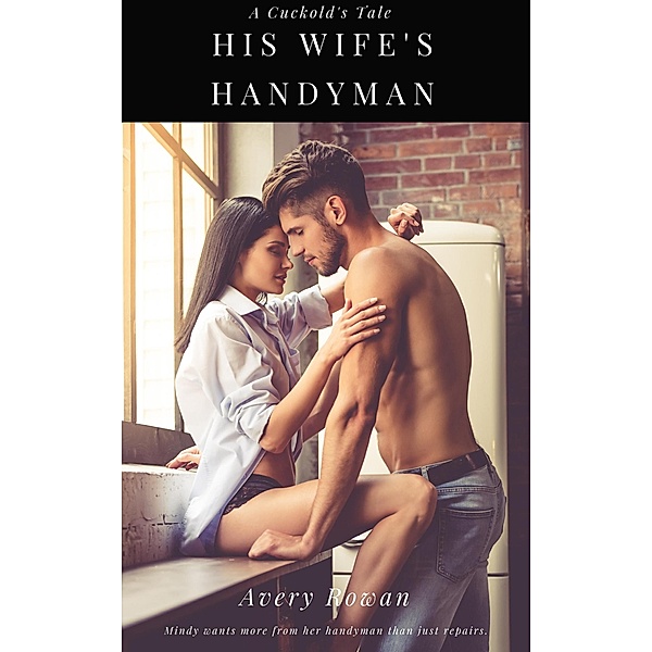 His Wife's Handyman (The Cuckolding of Dennis, #2) / The Cuckolding of Dennis, Avery Rowan