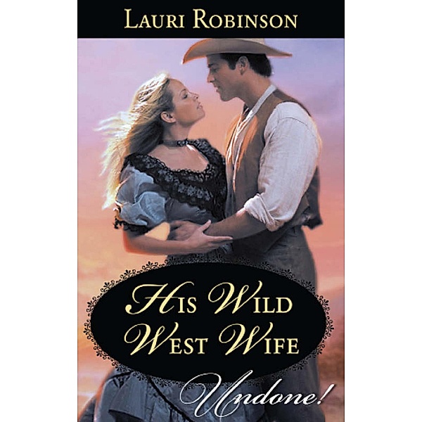 His Wild West Wife (Mills & Boon Historical Undone), Lauri Robinson