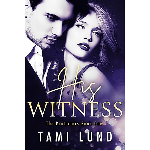 His Witness (The Protectors, #1) / The Protectors, Tami Lund