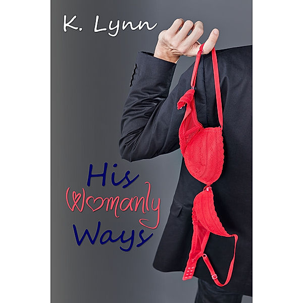 His Womanly Ways, K. Lynn