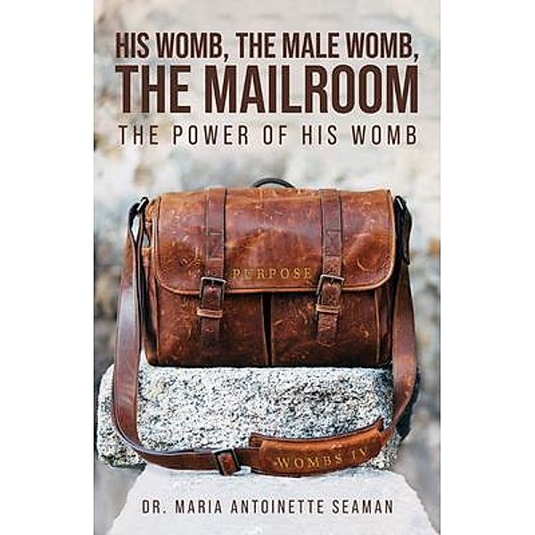 His Womb, the Male Womb, the Mailroom, Maria Antoinette Seaman