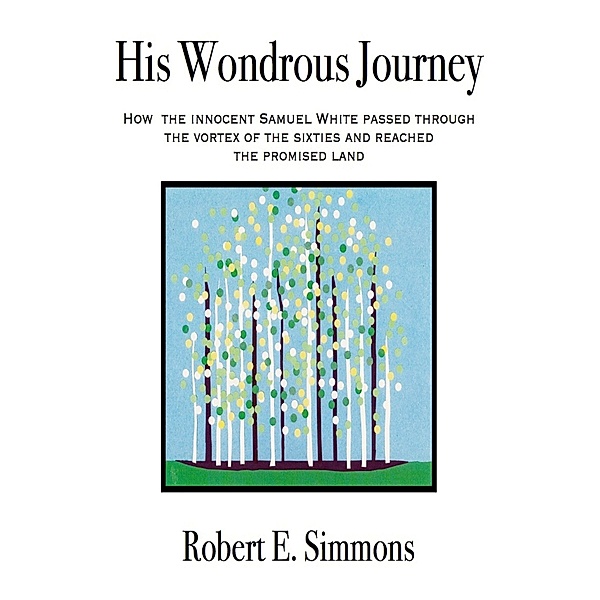 His Wondrous Journey: Four Tales Of The Sixties, Robert E. Simmons