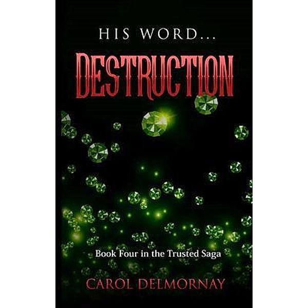 His Word...Destruction / The Trusted Saga Bd.4, Carol Delmornay