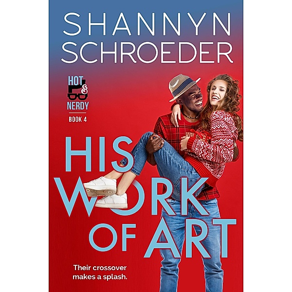 His Work of Art (Hot & Nerdy, #4) / Hot & Nerdy, Shannyn Schroeder