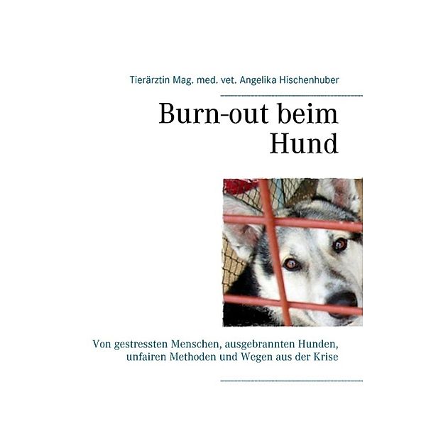 Hischenhuber, A: Burn-out beim Hund, Angelika Hischenhuber