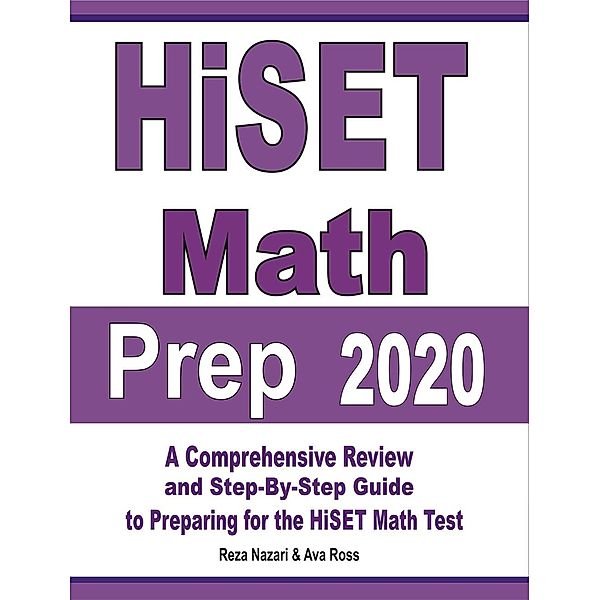 HiSET Math Prep 2020: A Comprehensive Review and Step-By-Step Guide to Preparing for the HiSET Math Test, Reza Nazari, Ava Ross