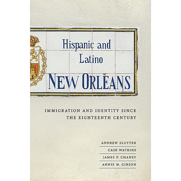 Hispanic and Latino New Orleans, Andrew Sluyter, Case Watkins, James P. Chaney, Annie M. Gibson