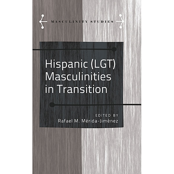 Hispanic (LGT) Masculinities in Transition