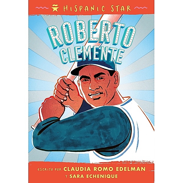Hispanic Star en español: Roberto Clemente / Hispanic Star, Claudia Romo Edelman, Sara E. Echenique