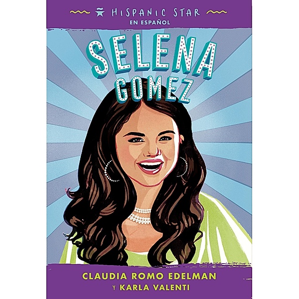 Hispanic Star en español: Selena Gomez / Hispanic Star, Claudia Romo Edelman, Karla Arenas Valenti