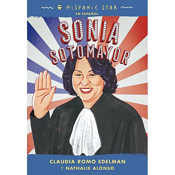 Hispanic Star en español: Sonia Sotomayor / Hispanic Star, Claudia Romo Edelman, Nathalie Alonso