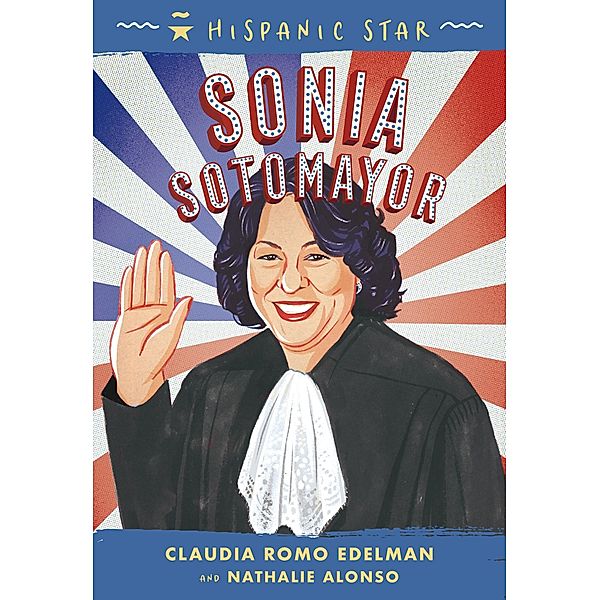 Hispanic Star: Sonia Sotomayor / Hispanic Star, Claudia Romo Edelman, Nathalie Alonso