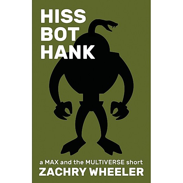 Hiss Bot Hank (Max and the Multiverse, #7) / Max and the Multiverse, Zachry Wheeler