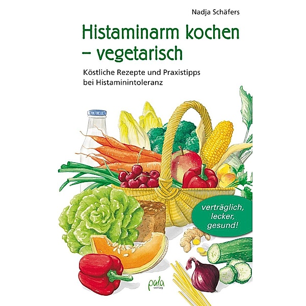 Histaminarm kochen - vegetarisch, Nadja Schäfers