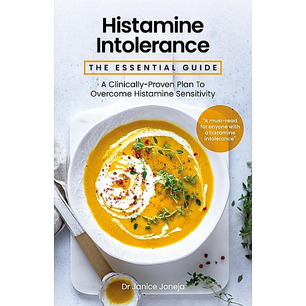 Histamine Intolerance: The Essential Guide, Janice Joneja