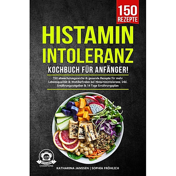 Histaminintoleranz Kochbuch für Anfänger!, Katharina Janssen, Sophia Fröhlich