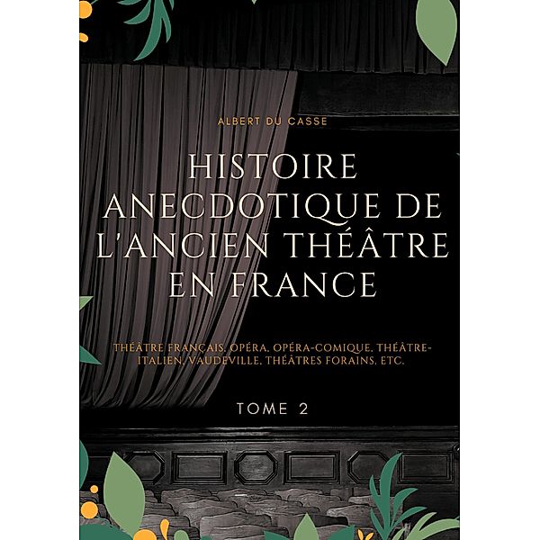 Histoire anecdotique de l'ancien théâtre en France, Albert Du Casse