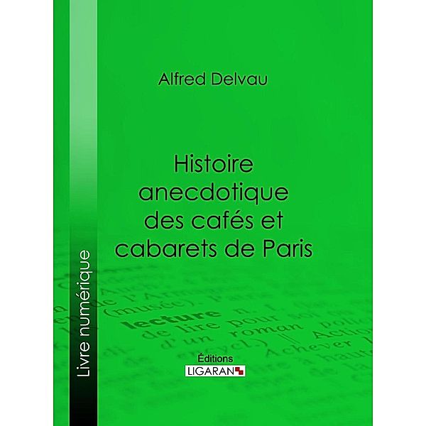 Histoire anecdotique des cafés et cabarets de Paris, Alfred Delvau