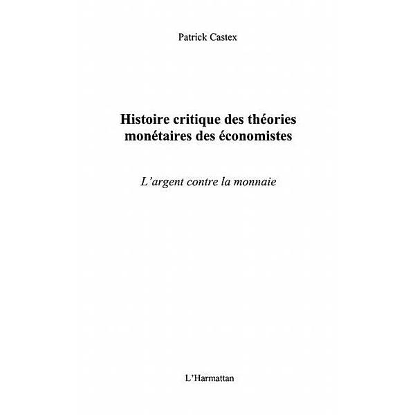 Histoire critique des theoriesmonetaire / Hors-collection, Patrick Castex