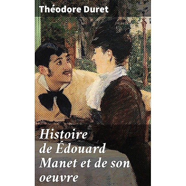 Histoire de Édouard Manet et de son oeuvre, Théodore Duret