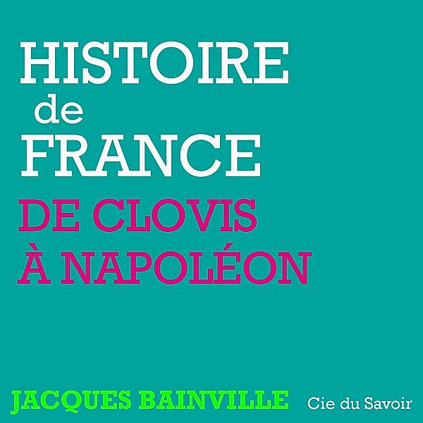 Histoire de France : De Clovis à Napoléon, Jacques Bainville