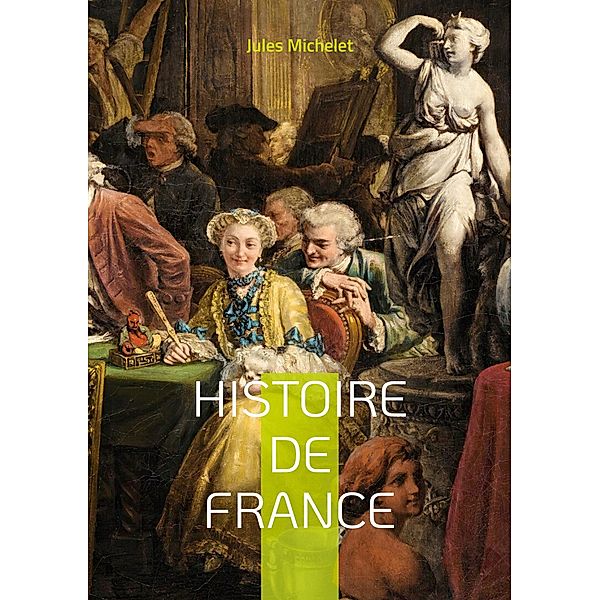 Histoire de France / Histoire de France de Jules Michelet Bd.10, Jules Michelet