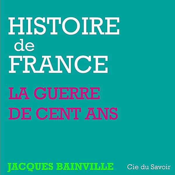 Histoire de France : La Guerre de cent ans et les révolutions de Paris, Jacques Bainville
